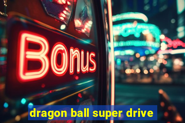 dragon ball super drive